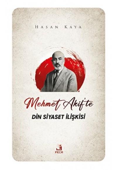 Mehmet Akif'te Din Siyaset İlişkisi