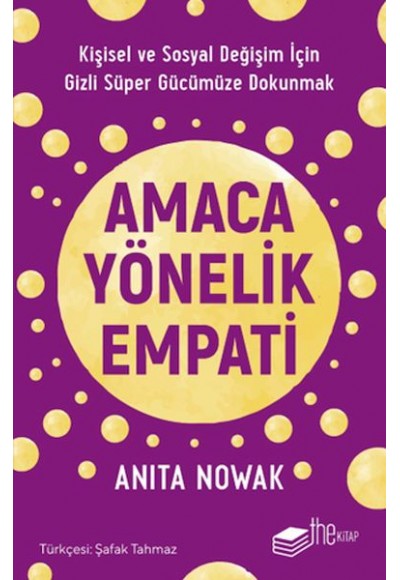 Amaca Yönelik Empati: Kişisel ve Sosyal Değişim İçin Gizli Süper Gücümüze Dokunmak