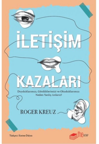 İletişim Kazaları – Duyduklarımızı, Gördüklerimizi ve Okuduklarımızı Neden Yanlış Anlarız?