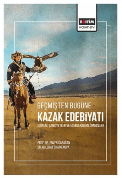 Geçmişten Bugüne Kazak Edebiyatı (Dönem, Şahsiyetler Ve Eserlerinden Örnekler)