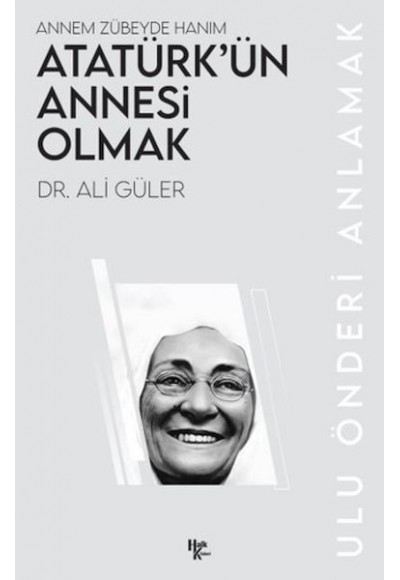 Atatürk’ün Annesi Olmak