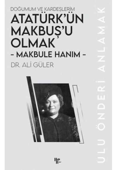 Makbule Hanım - Atatürk’ün Makbuş’u Olmak