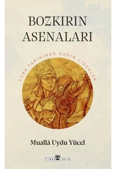 Bozkırın Asenaları: Türk Tarihinin Kadın Liderleri