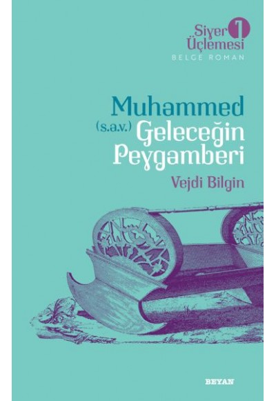 Siyer Üçlemesi 1 - Belge Roman Muhammed (S.A.V.)  Geleceğin Peygamberi