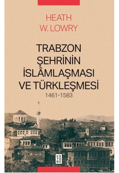Trabzon Şehrinin İslâmlaşması ve Türkleşmesi, 1461-1583