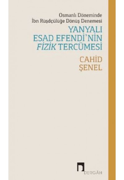 Osmanlı Döneminde İbn Rüşdçülüğe Dönüş Denemesi Yanyalı Esad Efendi’nin Fizik Tercümesi