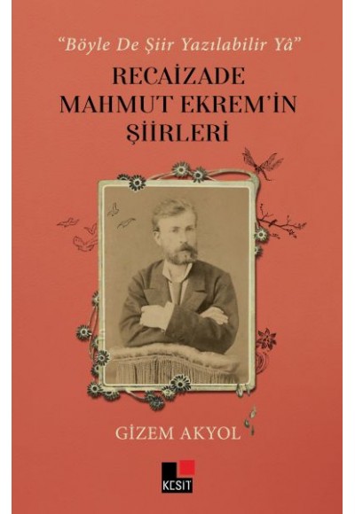 Böyle De Şiir Yazılabilir Yâ Recaizade Mahmut Ekrem’in Şiirleri