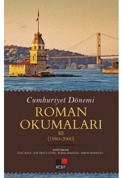 Cumhuriyet Dönemi Roman Okumaları III (1980-2000)