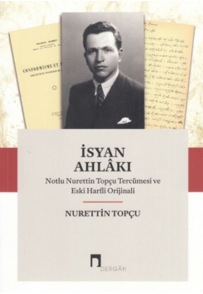 İsyan Ahlakı Notlu Nurettin Topçu Tercümesi ve Eski Harfli Orjinali