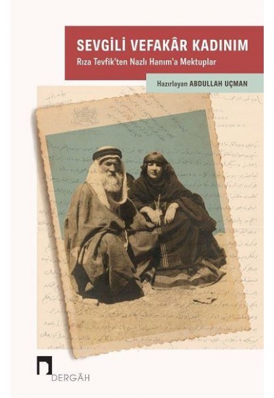 Sevgili Vefakar Kadınım - Rıza Tevfik’ten Nazlı Hanım’a Mektuplar