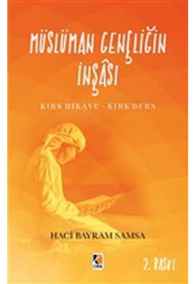 Müslüman Gençliğin İnşası - Kırk Hikaye-Kırk Ders