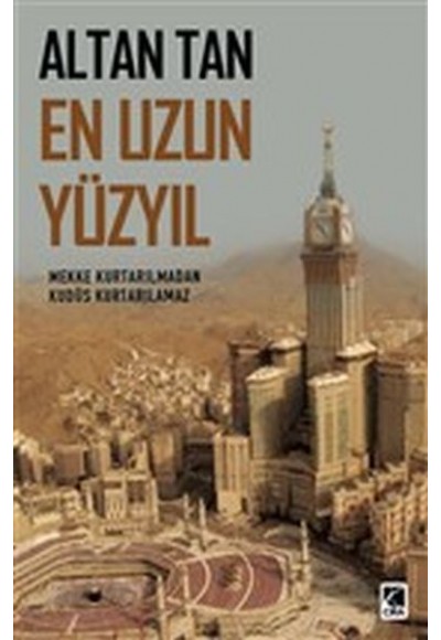 En Uzun Yüzyıl - Mekke Kurtarılmadan Kudüs Kurtarılamaz