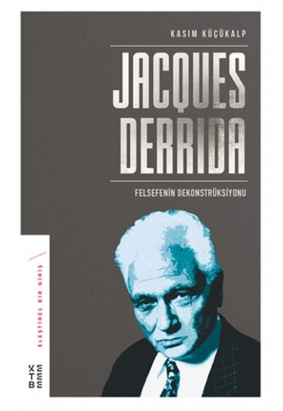 Jacques Derrida - Felsefenin Dekonstrüksiyonu