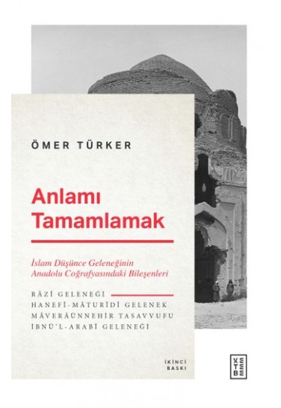 Anlamı Tamamlamak - İslam Düşünce Geleneğinin Anadolu Coğrafyasındaki Bileşenleri