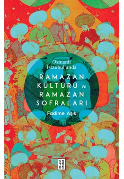 Osmanlı İstanbul’unda Ramazan Kültürü ve Ramazan Sofraları