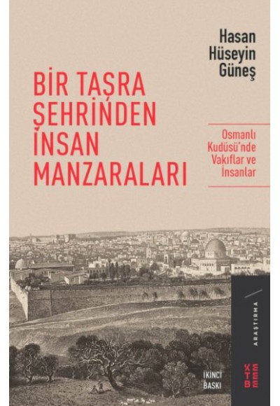 Bir Taşra Şehrinden İnsan Manzaraları - Osmanlı Kudüsü’nde Vakıflar ve İnsanlar