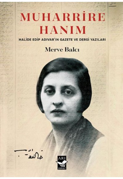 Muharrire Hanım - Halide Edip Adıvar'ın Gazete ve Dergi Yazıları