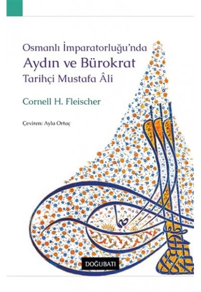 Osmanlı İmparatorluğu’nda Aydın ve Bürokrat Tarihçi Mustafa Ali