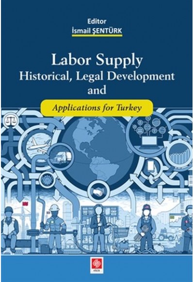 Labor Supply Historical, Legal Development and Applications for Turkey