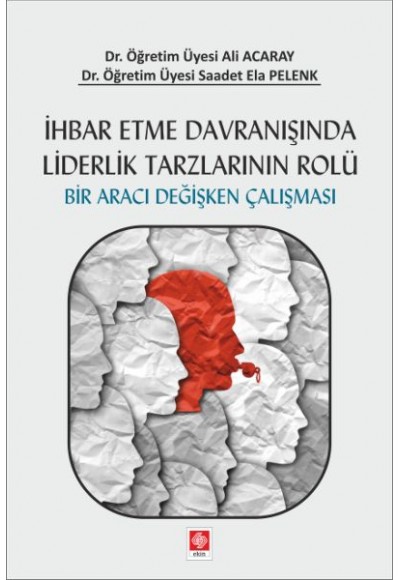 İhbar Etme Davranışında Liderlik Tarzlarının Rolü - Bir Aracı Değişken Çalışması