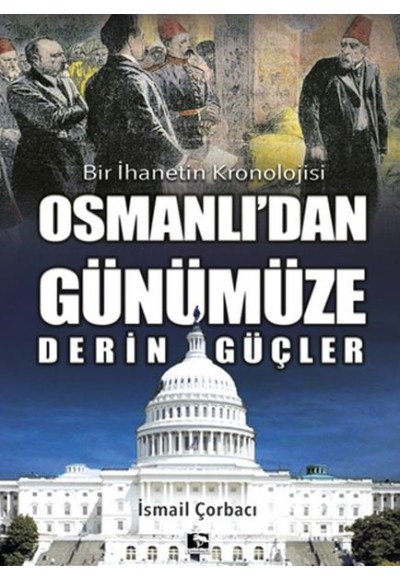 Osmanlı'dan Günümüze Derin Güçler - Bir İhanetin Kronolojisi