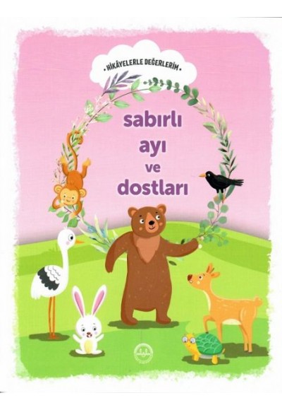 Hikayelerle Değerlerim Sabırlı Ayı ve Dostları