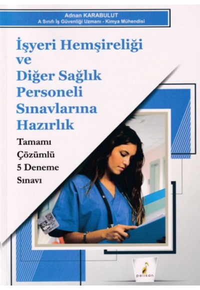 İşyeri Hemşireliği ve Diğer Sağlık Personeli Sınavlarına Hazırlık Tamamı Çözümlü 5 Deneme Sınavı