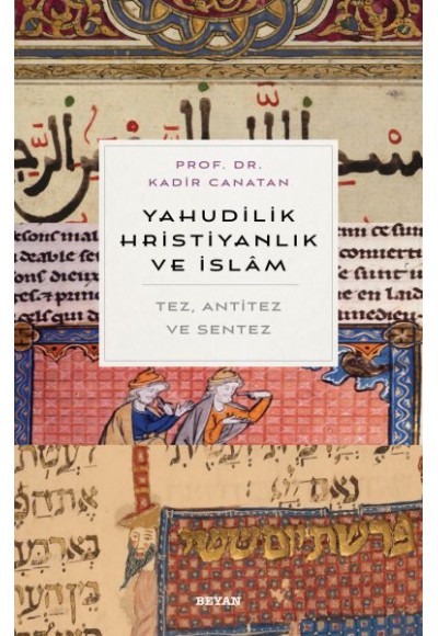 Yahudilik, Hrıstiyanlık ve İslam - Tez, Anti Tez ve Sentez