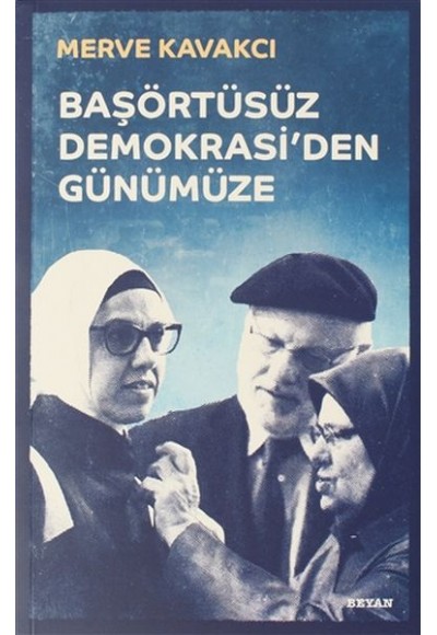 Başörtüsüz Demokrasi'den Günümüze