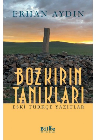 Bozkırın Tanıkları -  Eski Türkçe Yazıtlar