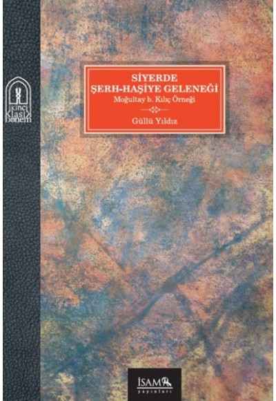 Siyerde Şerh-Haşiye Geleneği Moğultay b. Kılıç Örneği