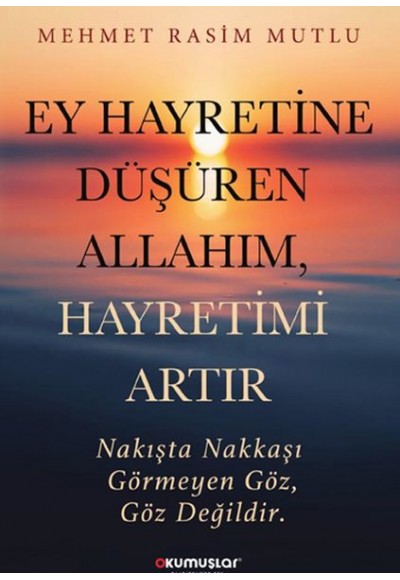 Ey Hayretine Düşüren Allah’ım, Hayretimi Artır