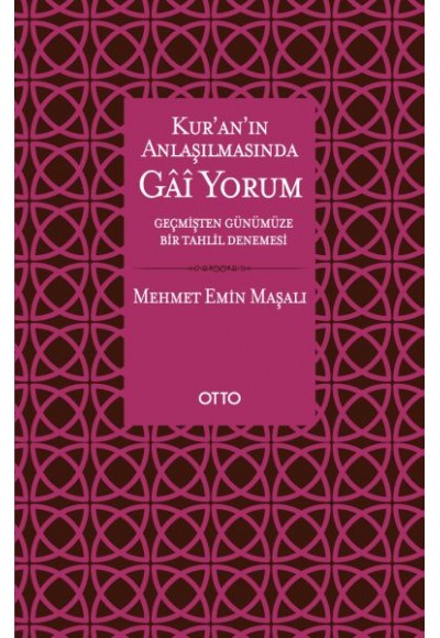 Kur’an’ın Anlaşılmasında Gai Yorum - Geçmişten Günümüze Bir Tahlil Denemesi