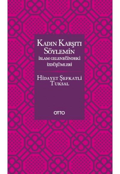 Kadın Karşıtı Söylemin İslam Geleneğindeki İzdüşümleri - Ciltsiz