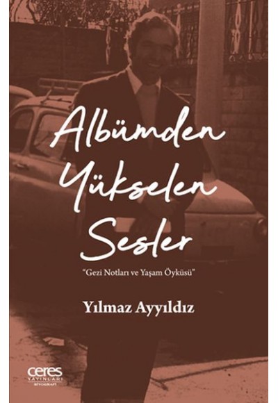 Albümden Yükselen Sesler - Gezi Notları ve Yaşam Öyküsü