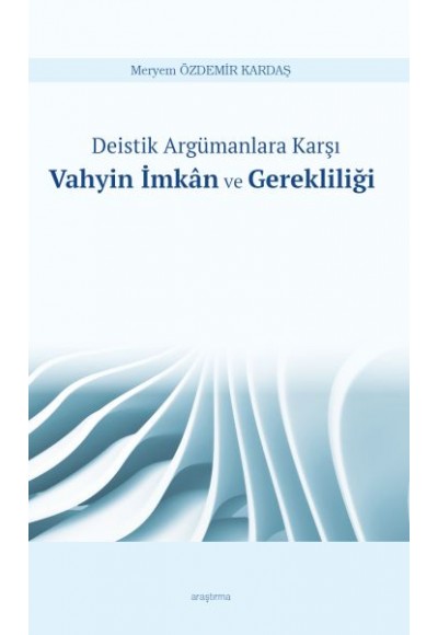 Deistik Argümanlara Karşı Vahyin İmkân ve Gerekliliği