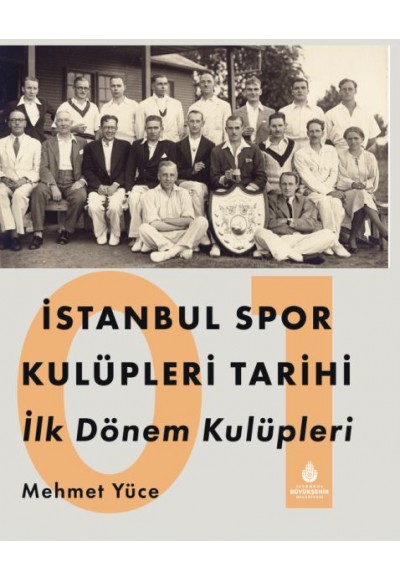 İstanbul Spor Kulüpleri Tarihi İlk Dönem Kulüpleri Cilt 1