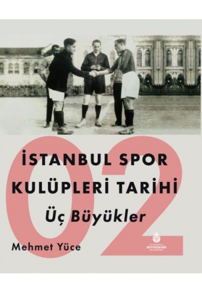 İstanbul Spor Kulüpleri Tarihi Üç Büyükler Cilt 2