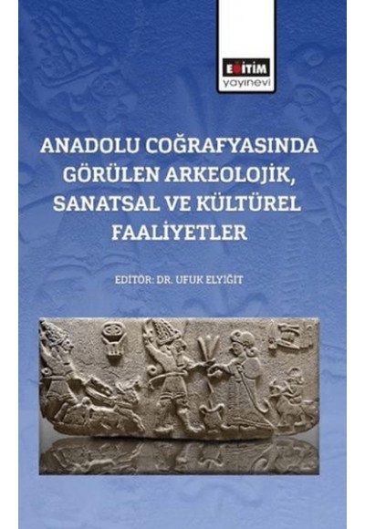 Anadolu Coğrafyasında Görülen Arkeolojik, Sanatsal Ve Kültürel Faaliyetler