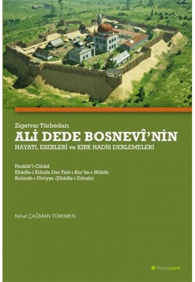 Zigetvar Türbedarı Ali Dede Bosnevi’nin Hayatı, Eserleri ve Kırk Hadis Derlemeleri