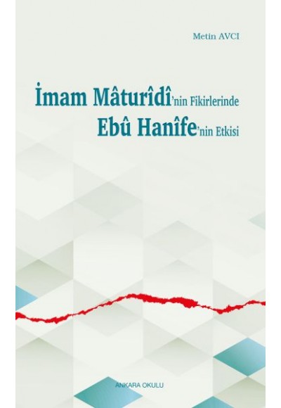 İmam Mâturîdî’nin Fikirlerinde Ebû Hanîfe’nin Etkisi