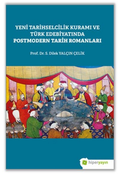 Yeni Tarihselcilik Kuramı ve Türk Edebiyatında Postmodern Tarih Romanları