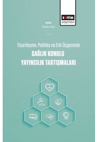 Ticarileşme, Politika Ve Etik Üçgeninde Sağlık Konulu Yayıncılık Tartışmaları