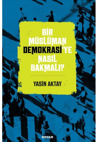 Bir Müslüman Demokrasi’ye Nasıl Bakmalı?