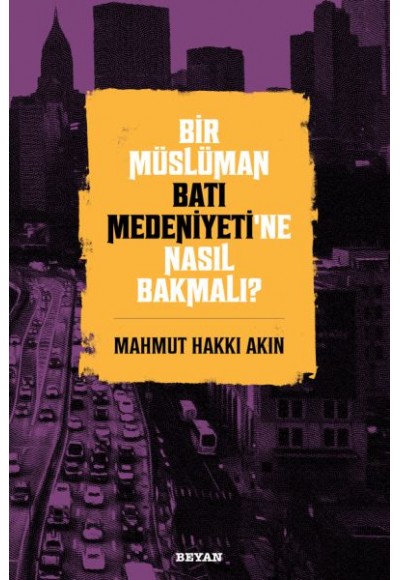 Bir Müslüman Batı Medeniyeti’ne Nasıl Bakmalı?