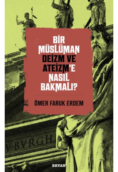 Bir Müslüman Deizm ve Ateizm’e Nasıl Bakmalı?