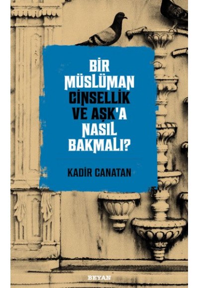 Bir Müslüman Cinsellik ve Aşk’a Nasıl Bakmalı?