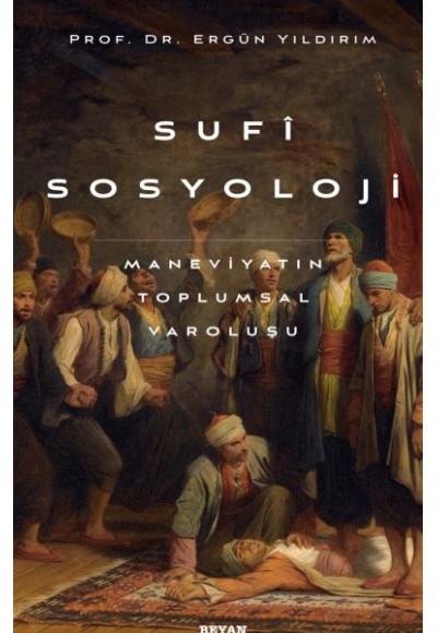 Sufi Sosyoloji Maneviyatın Toplumsal Varoluşu