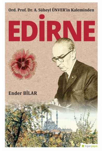 Ord. Prof. Dr. A. Süheyl Ünver’in Kaleminden Edirne
