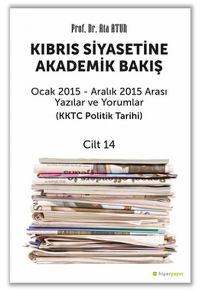 Kıbrıs Siyasetine Akademik Bakış Ocak 2015 Aralık 2015 Arası Yazılar ve Yorumlar Cilt 14